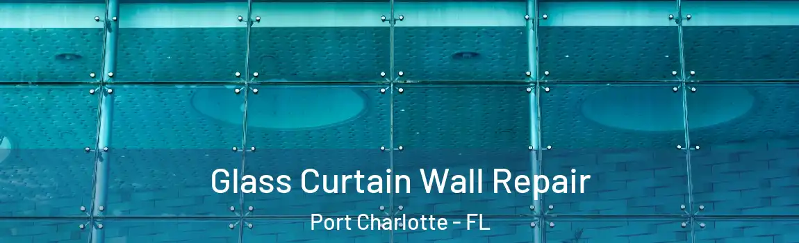 Glass Curtain Wall Repair Port Charlotte - FL