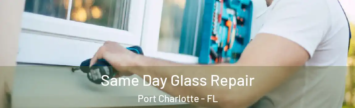 Same Day Glass Repair Port Charlotte - FL